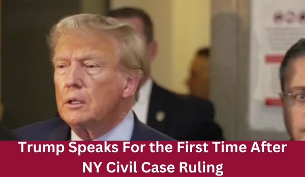 Trump Speaks For the First Time After NY Civil Case Ruling