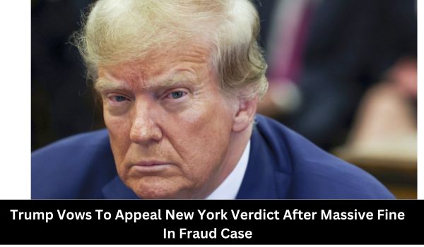 Trump Vows To Appeal New York Verdict After Massive Fine In Fraud Case