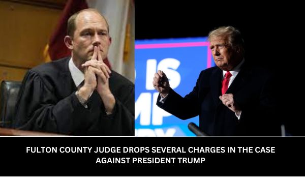 FULTON COUNTY JUDGE DROPS SEVERAL CHARGES IN THE CASE AGAINST PRESIDENT TRUMP