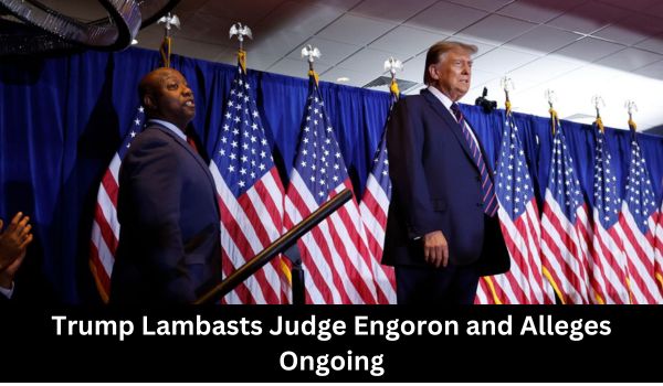 Trump Lambasts Judge Engoron and Alleges Ongoing