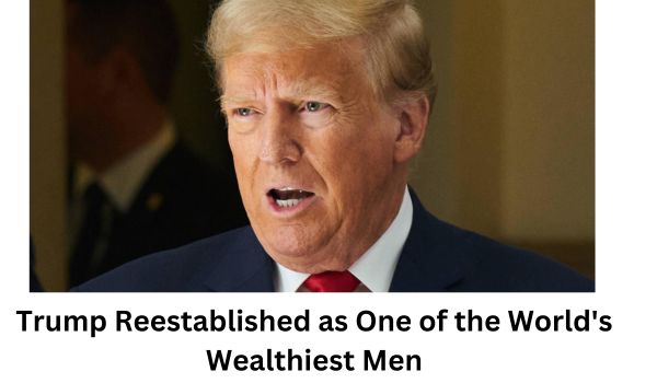 Trump Reestablished as One of the Worlds Wealthiest Men