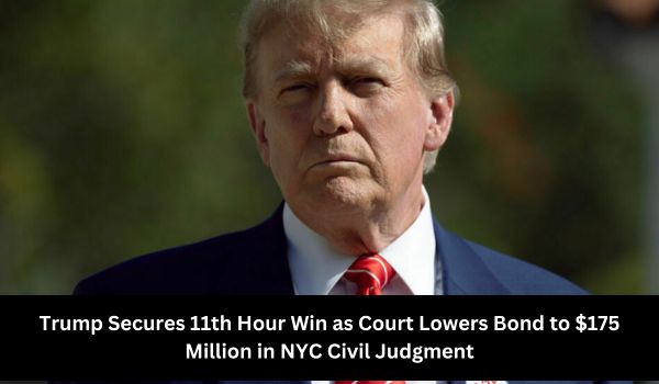 Trump Secures 11th Hour Win as Court Lowers Bond to 175 Million in NYC Civil Judgment