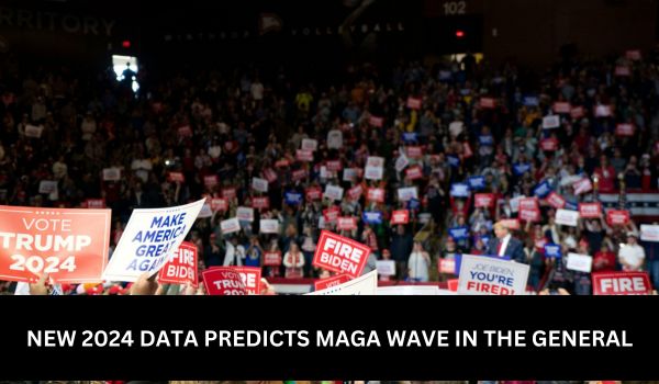NEW 2024 DATA PREDICTS MAGA WAVE IN THE GENERAL