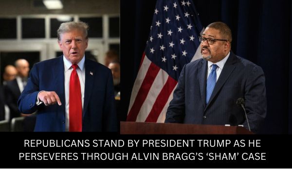 REPUBLICANS STAND BY PRESIDENT TRUMP AS HE PERSEVERES THROUGH ALVIN BRAGG’S ‘SHAM’ CASE