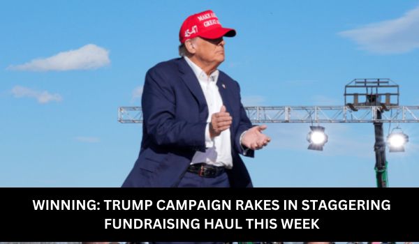 WINNING: TRUMP CAMPAIGN RAKES IN STAGGERING FUNDRAISING HAUL THIS WEEK
