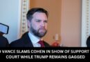 JD VANCE SLAMS COHEN IN SHOW OF SUPPORT AT COURT WHILE TRUMP REMAINS GAGGED