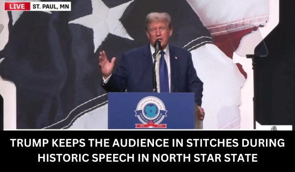TRUMP KEEPS THE AUDIENCE IN STITCHES DURING HISTORIC SPEECH IN NORTH STAR STATE