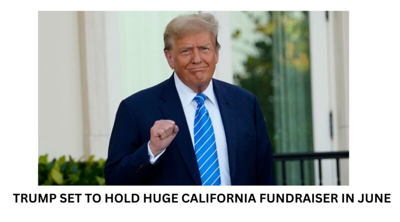 TRUMP SET TO HOLD HUGE CALIFORNIA FUNDRAISER IN JUNE