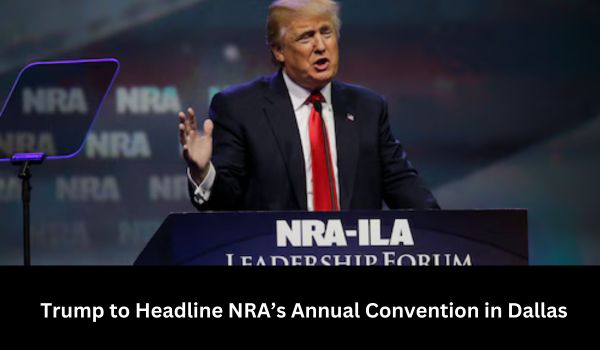 Trump to Headline NRA’s Annual Convention in Dallas
