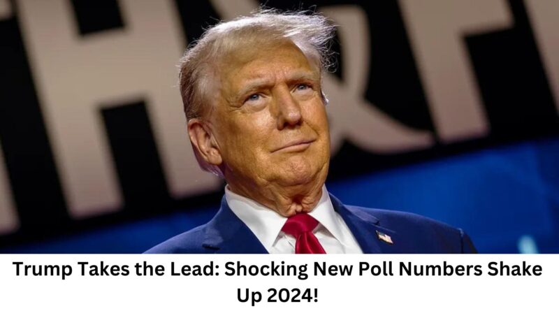 Trump Takes the Lead Shocking New Poll Numbers Shake Up 2024!