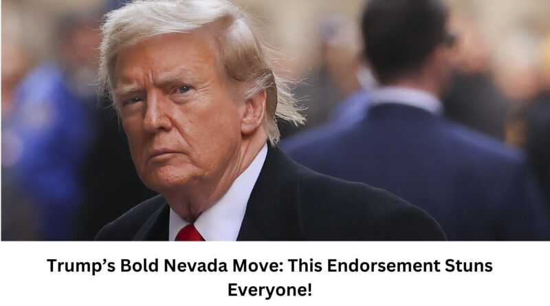 Trumps Bold Nevada Move This Endorsement Stuns Everyone