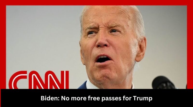 Biden No more free passes for Trump