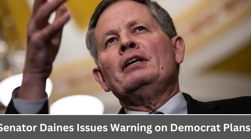Senator Daines Issues Warning on Democrat Plans